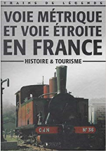 Trains De Légende - Voie Métrique et voie étroite en France (Histoire et tourisme)